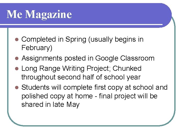 Me Magazine Completed in Spring (usually begins in February) l Assignments posted in Google