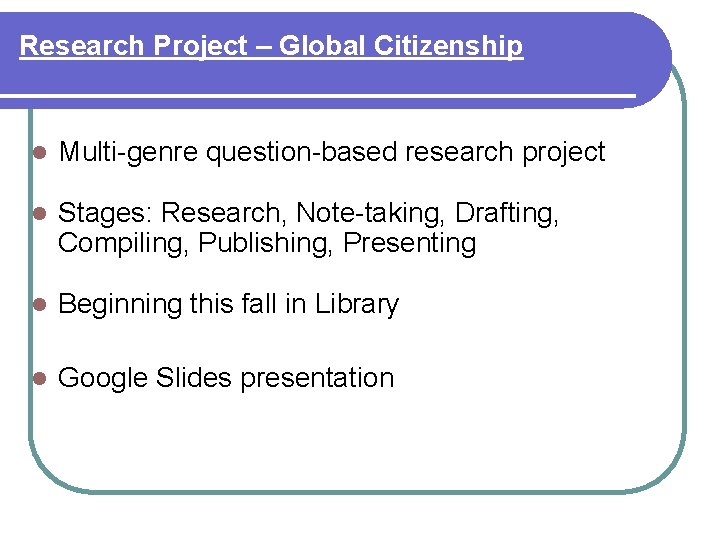 Research Project – Global Citizenship l Multi-genre question-based research project l Stages: Research, Note-taking,