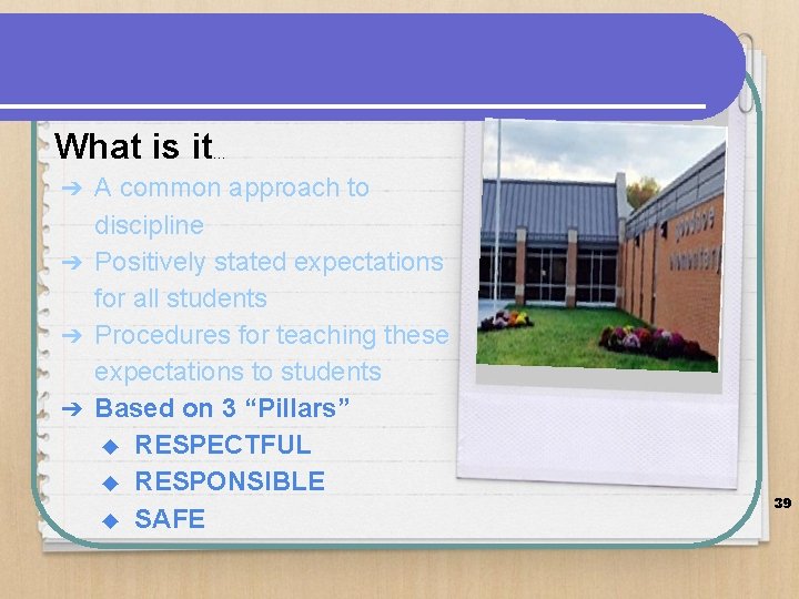What is it. . . A common approach to discipline ➔ Positively stated expectations