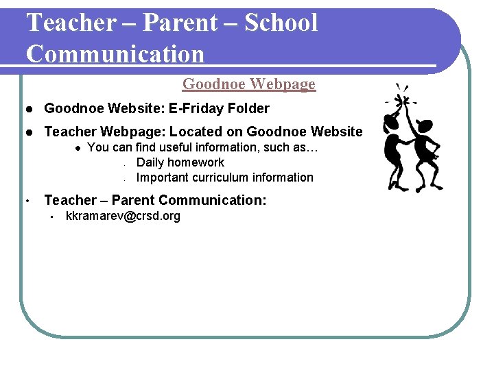 Teacher – Parent – School Communication Goodnoe Webpage l Goodnoe Website: E-Friday Folder l