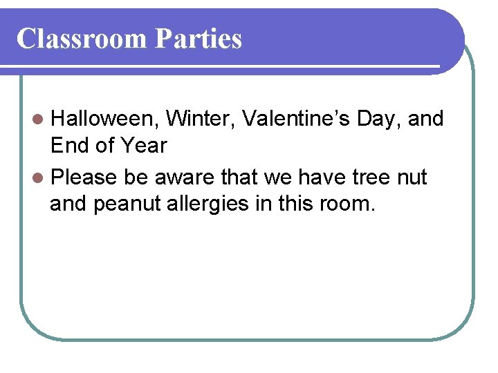 Classroom Parties l Halloween, Winter, Valentine’s Day, and End of Year l Please be