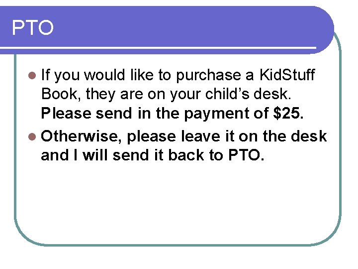 PTO l If you would like to purchase a Kid. Stuff Book, they are