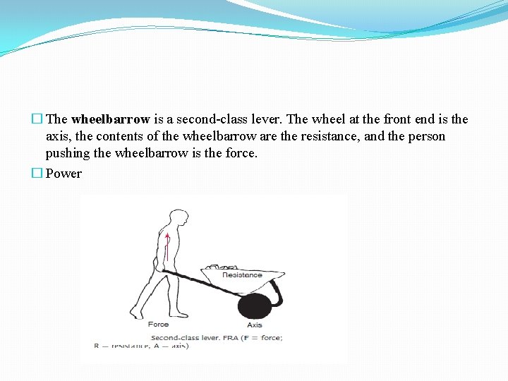 � The wheelbarrow is a second-class lever. The wheel at the front end is