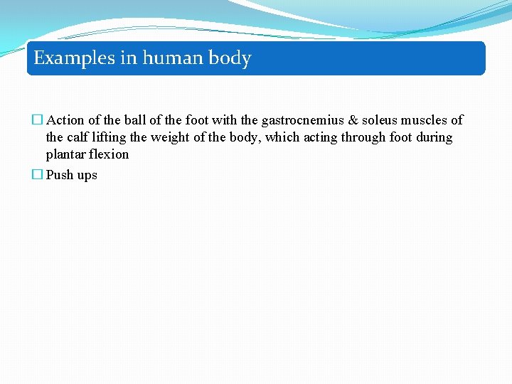 Examples in human body � Action of the ball of the foot with the