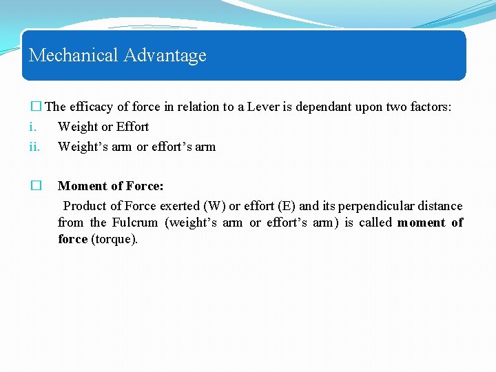 Mechanical Advantage � The efficacy of force in relation to a Lever is dependant