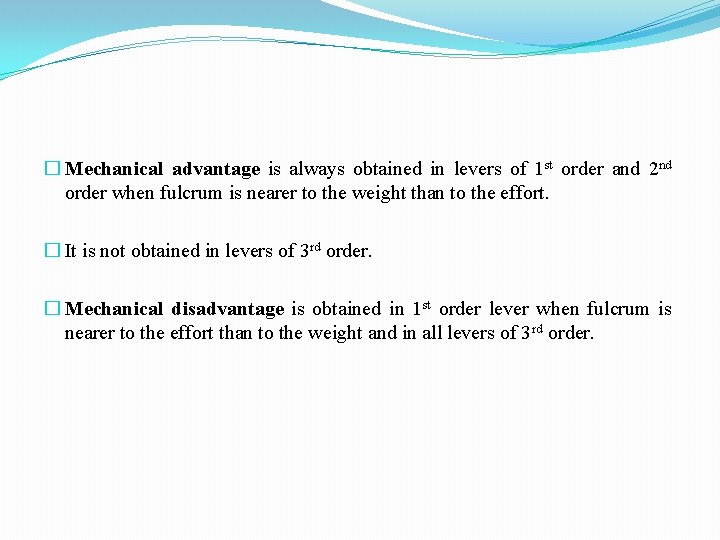 � Mechanical advantage is always obtained in levers of 1 st order and 2