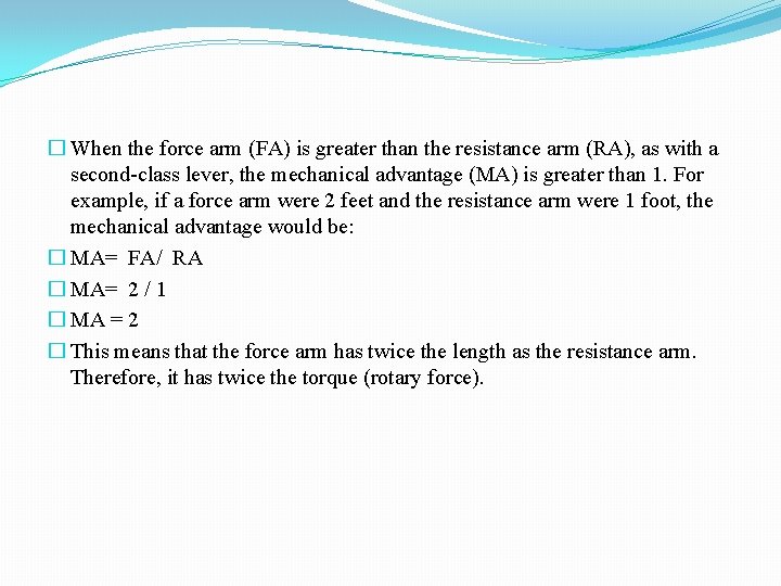 � When the force arm (FA) is greater than the resistance arm (RA), as