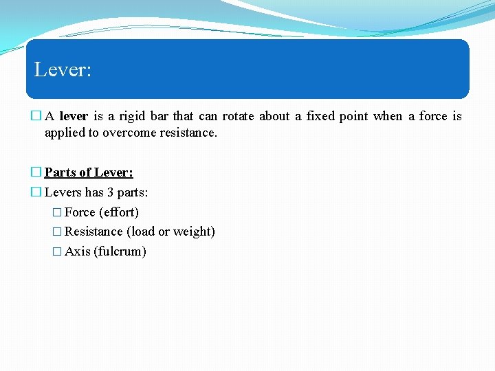 Lever: � A lever is a rigid bar that can rotate about a fixed