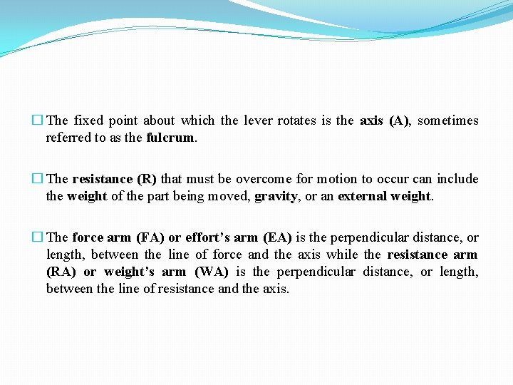 � The fixed point about which the lever rotates is the axis (A), sometimes