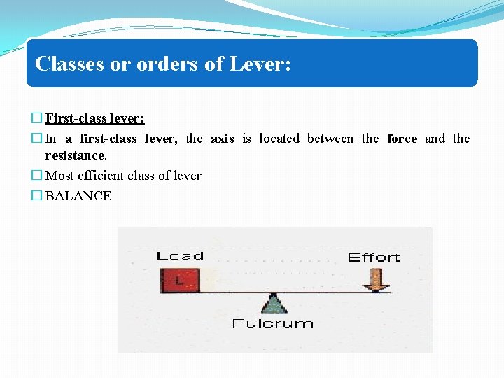 Classes or orders of Lever: � First-class lever: � In a first-class lever, the