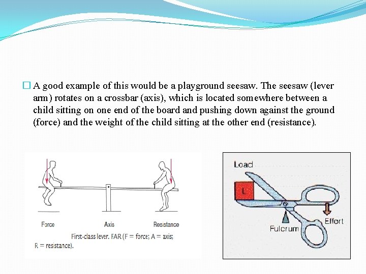 � A good example of this would be a playground seesaw. The seesaw (lever