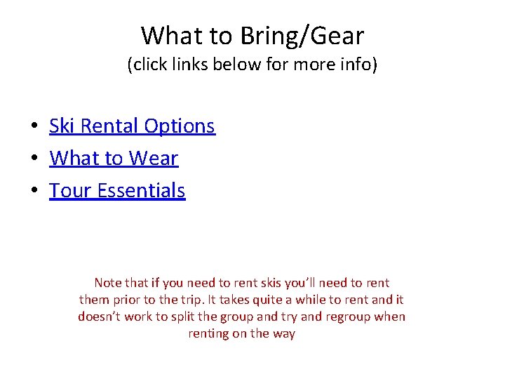 What to Bring/Gear (click links below for more info) • Ski Rental Options •