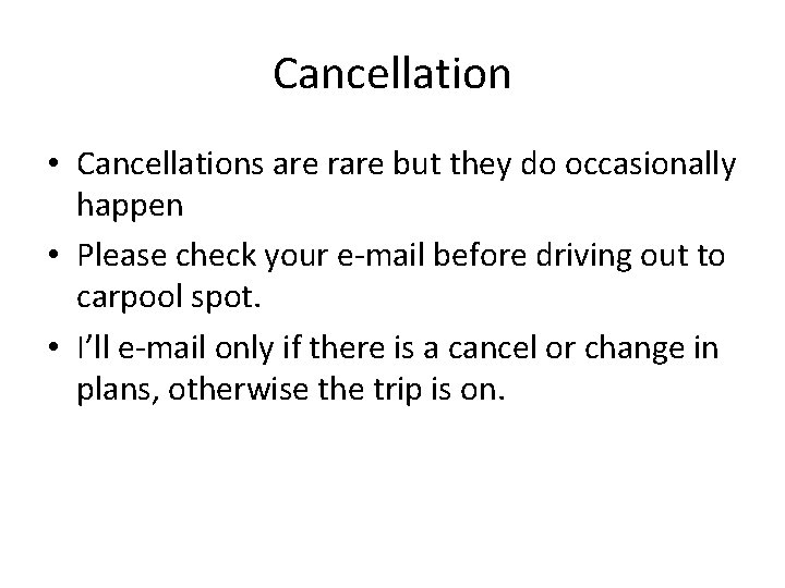 Cancellation • Cancellations are rare but they do occasionally happen • Please check your