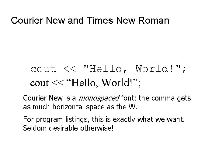 Courier New and Times New Roman Courier New is a monospaced font: the comma
