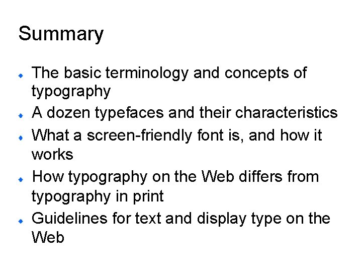 Summary The basic terminology and concepts of typography A dozen typefaces and their characteristics