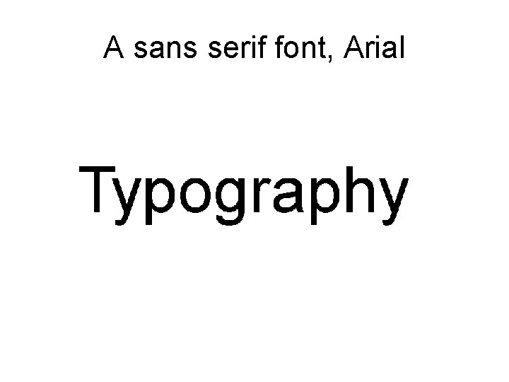 A sans serif font, Arial 