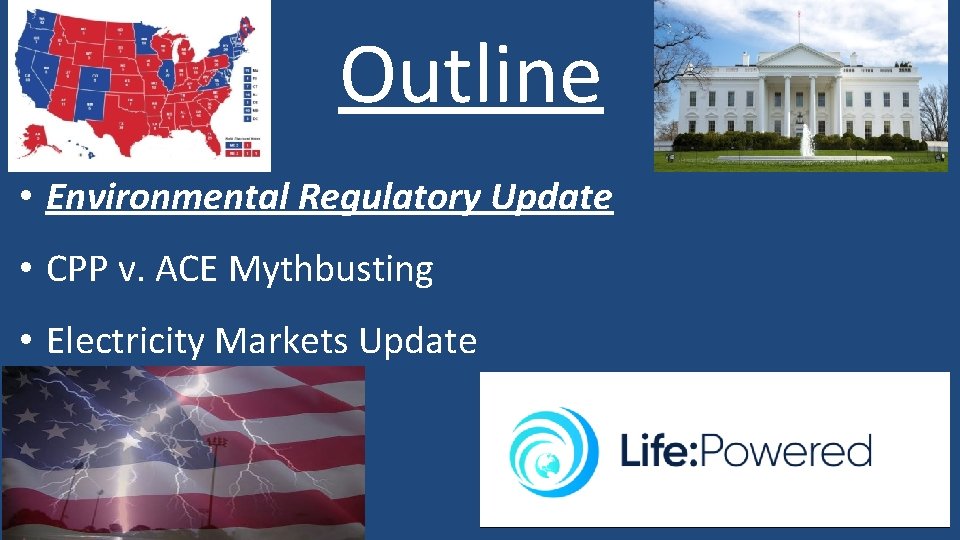 Outline • Environmental Regulatory Update • CPP v. ACE Mythbusting • Electricity Markets Update