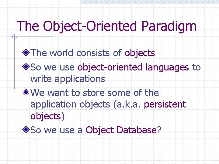 The Object-Oriented Paradigm The world consists of objects So we use object-oriented languages to