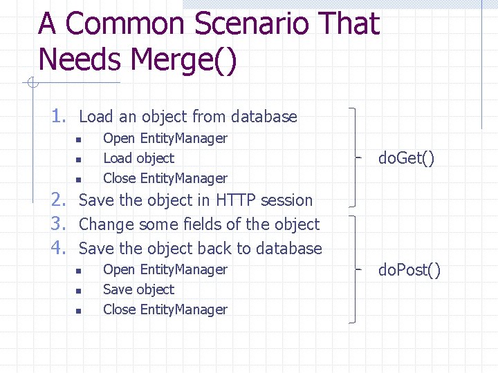 A Common Scenario That Needs Merge() 1. Load an object from database n n