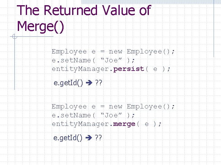 The Returned Value of Merge() Employee e = new Employee(); e. set. Name( “Joe”