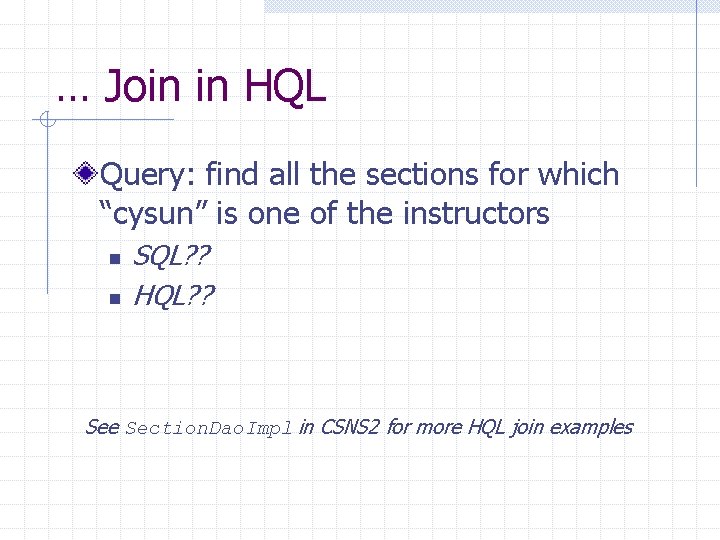 … Join in HQL Query: find all the sections for which “cysun” is one