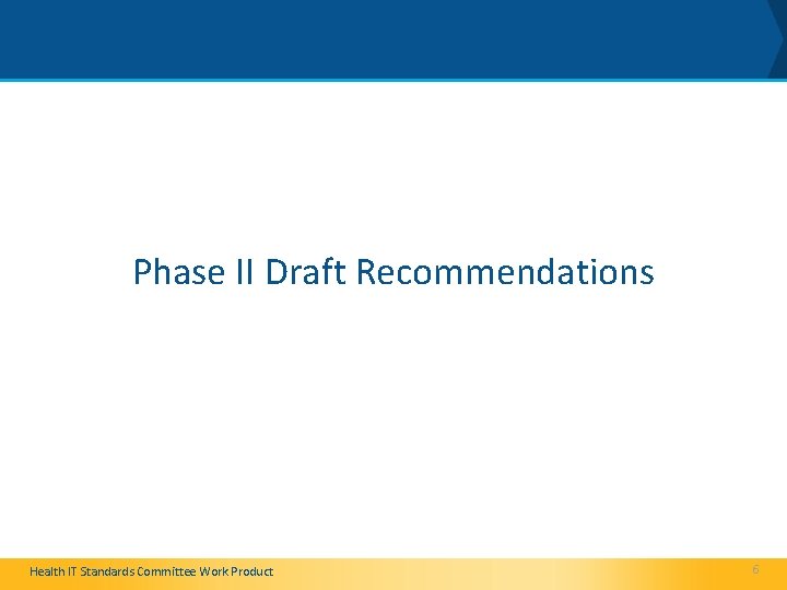 Phase II Draft Recommendations Health IT Standards Committee Work Product 6 