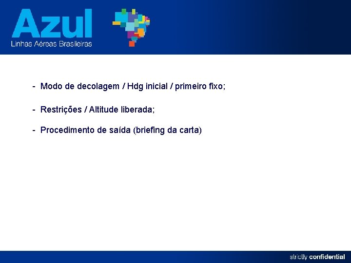 - Modo de decolagem / Hdg inicial / primeiro fixo; - Restrições / Altitude