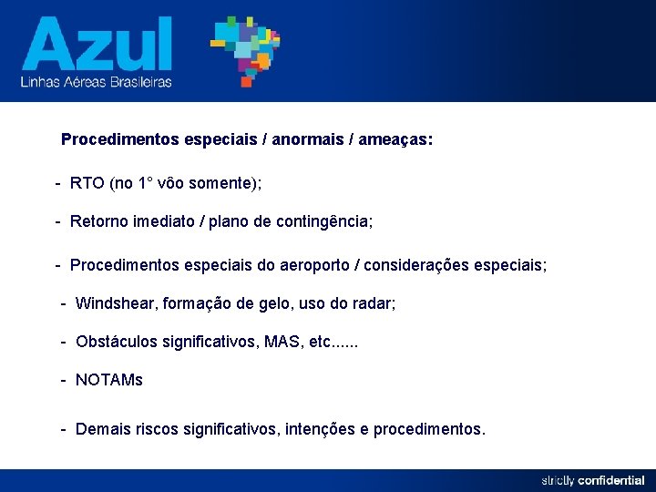 Procedimentos especiais / anormais / ameaças: - RTO (no 1° vôo somente); - Retorno
