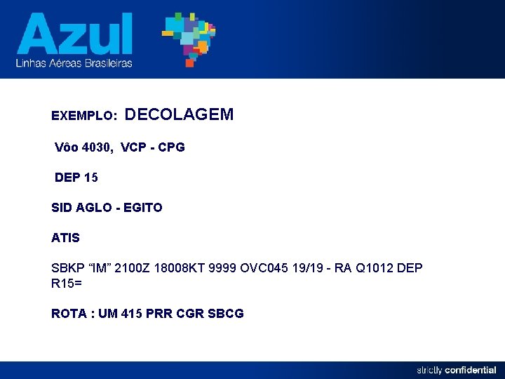 EXEMPLO: DECOLAGEM Vôo 4030, VCP - CPG DEP 15 SID AGLO - EGITO ATIS