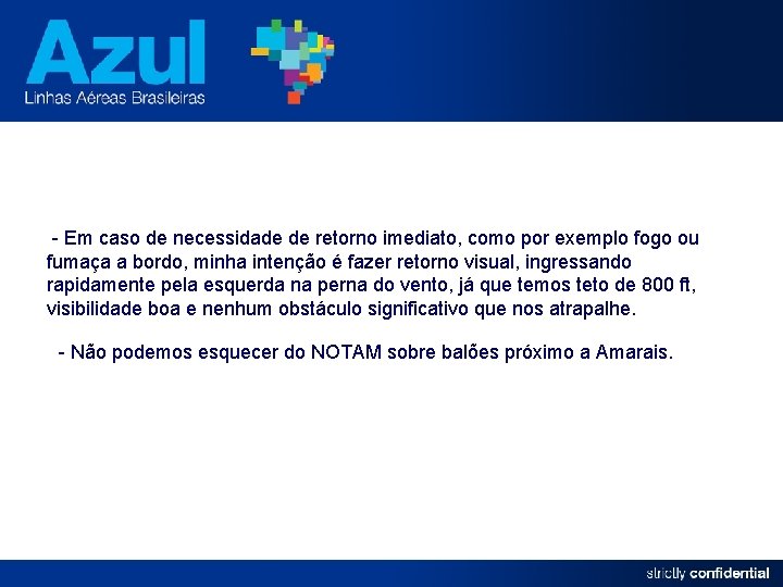 - Em caso de necessidade de retorno imediato, como por exemplo fogo ou fumaça