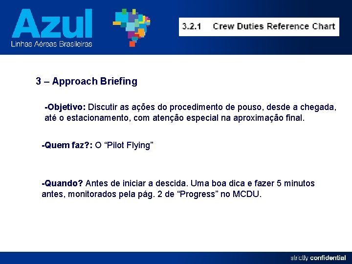 3 – Approach Briefing -Objetivo: Discutir as ações do procedimento de pouso, desde a