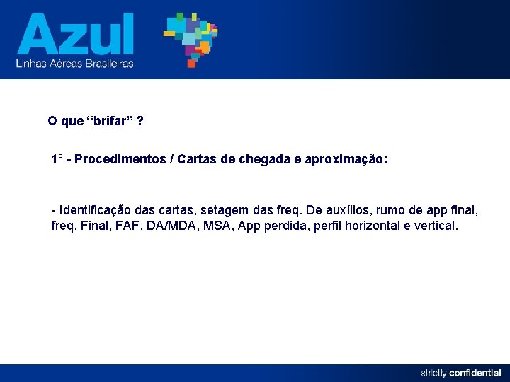 O que “brifar” ? 1° - Procedimentos / Cartas de chegada e aproximação: -