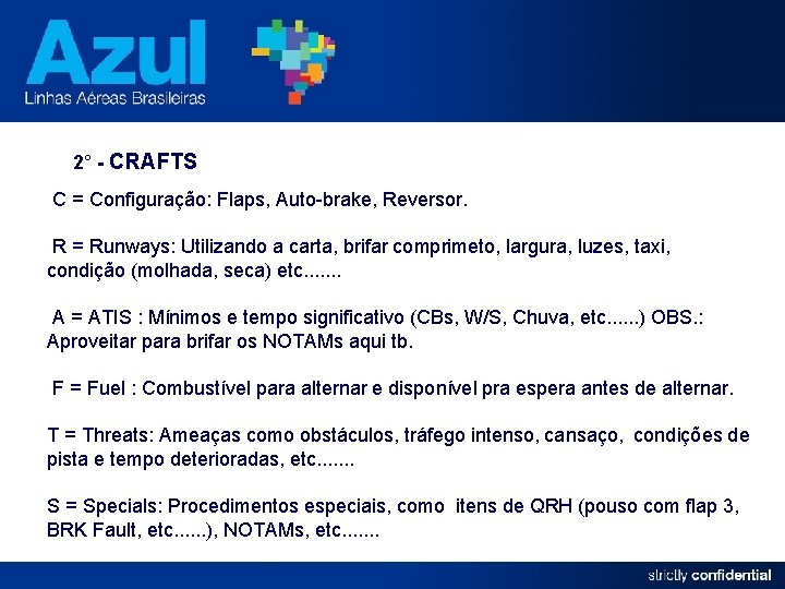 2° - CRAFTS C = Configuração: Flaps, Auto-brake, Reversor. R = Runways: Utilizando a