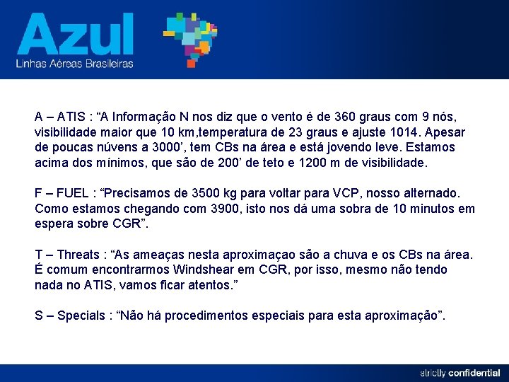 A – ATIS : “A Informação N nos diz que o vento é de