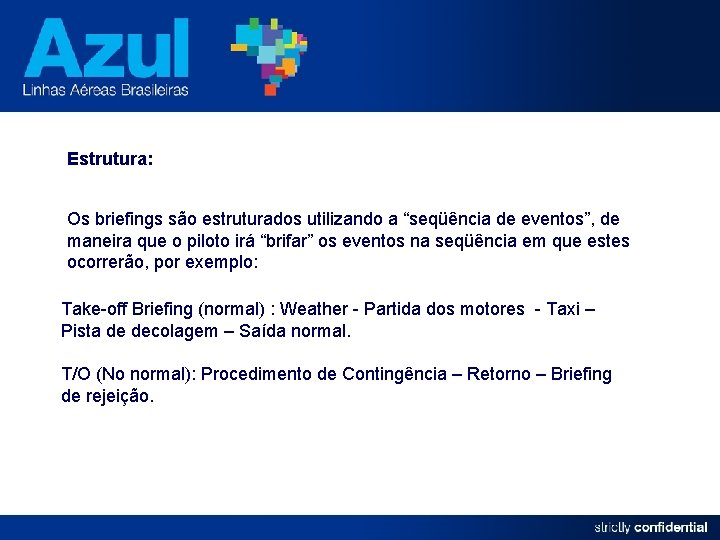 Estrutura: Os briefings são estruturados utilizando a “seqüência de eventos”, de maneira que o