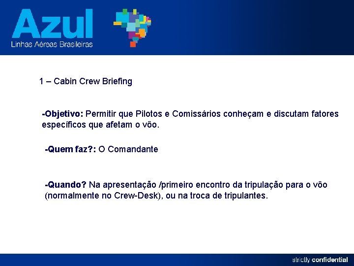 1 – Cabin Crew Briefing -Objetivo: Permitir que Pilotos e Comissários conheçam e discutam