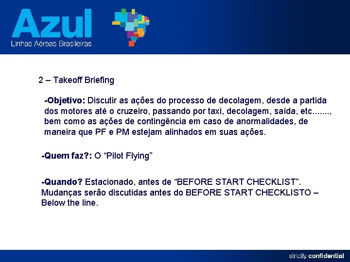 2 – Takeoff Briefing -Objetivo: Discutir as ações do processo de decolagem, desde a