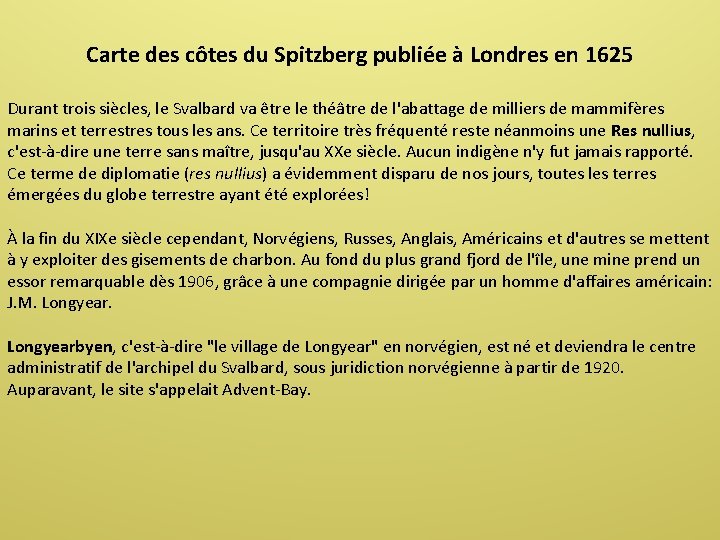 Carte des côtes du Spitzberg publiée à Londres en 1625 Durant trois siècles, le