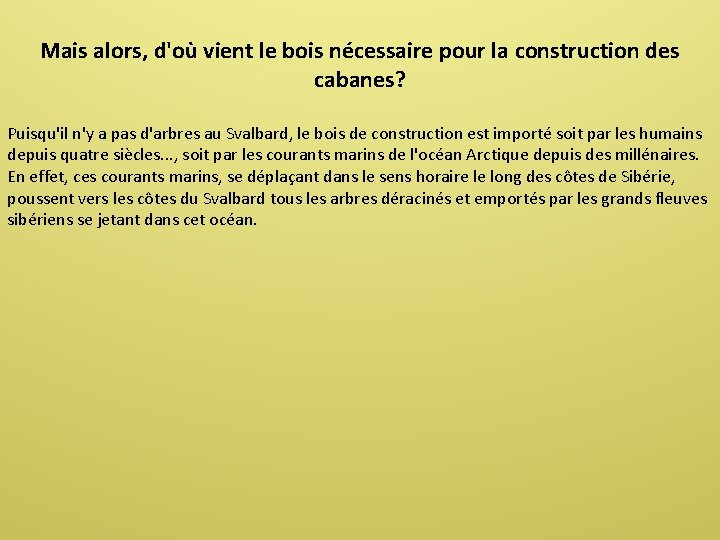 Mais alors, d'où vient le bois nécessaire pour la construction des cabanes? Puisqu'il n'y