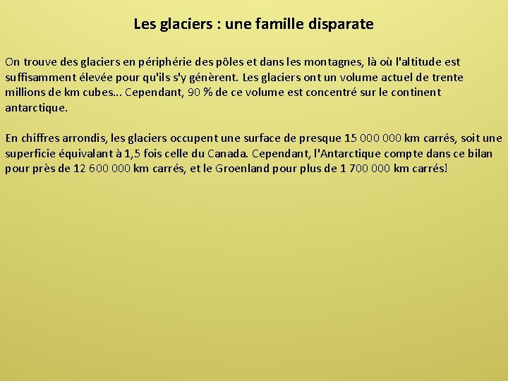 Les glaciers : une famille disparate On trouve des glaciers en périphérie des pôles