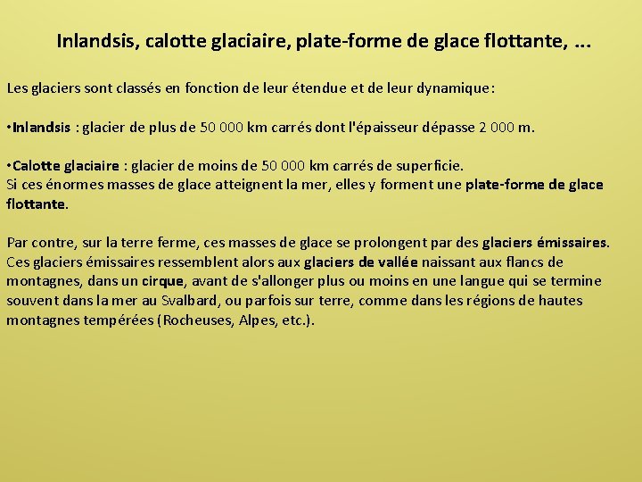 Inlandsis, calotte glaciaire, plate-forme de glace flottante, . . . Les glaciers sont classés