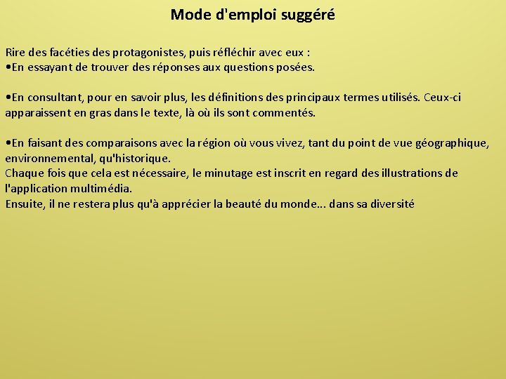 Mode d'emploi suggéré Rire des facéties des protagonistes, puis réfléchir avec eux : •