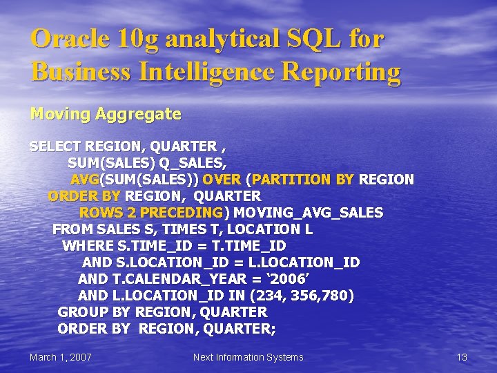 Oracle 10 g analytical SQL for Business Intelligence Reporting Moving Aggregate SELECT REGION, QUARTER Oracle 10 g analytical SQL for Business Intelligence Reporting Moving Aggregate SELECT REGION, QUARTER