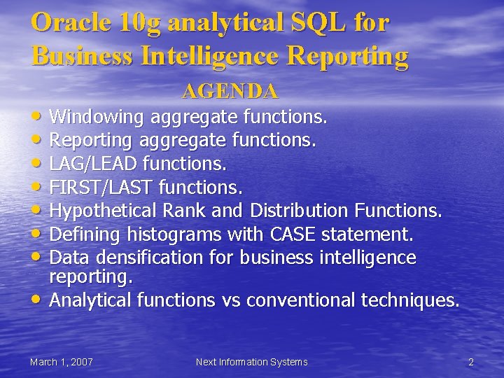 Oracle 10 g analytical SQL for Business Intelligence Reporting AGENDA • Windowing aggregate functions. Oracle 10 g analytical SQL for Business Intelligence Reporting AGENDA • Windowing aggregate functions.