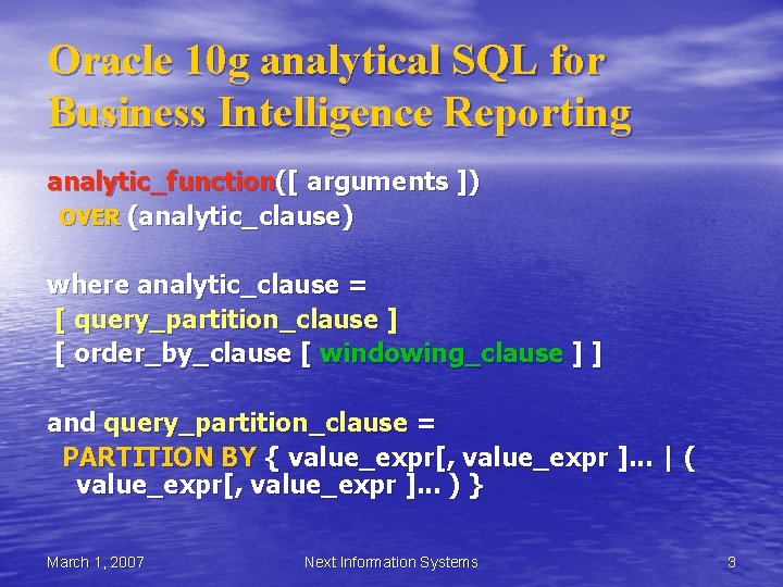 Oracle 10 g analytical SQL for Business Intelligence Reporting analytic_function([ arguments ]) OVER (analytic_clause)