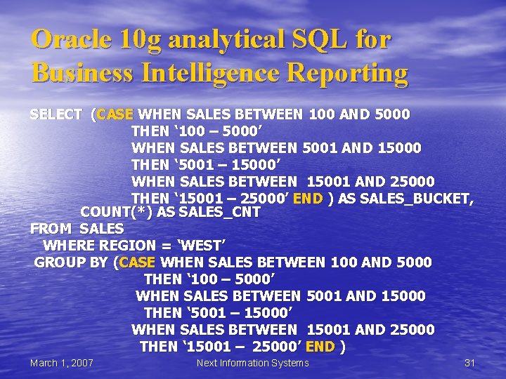 Oracle 10 g analytical SQL for Business Intelligence Reporting SELECT (CASE WHEN SALES BETWEEN Oracle 10 g analytical SQL for Business Intelligence Reporting SELECT (CASE WHEN SALES BETWEEN