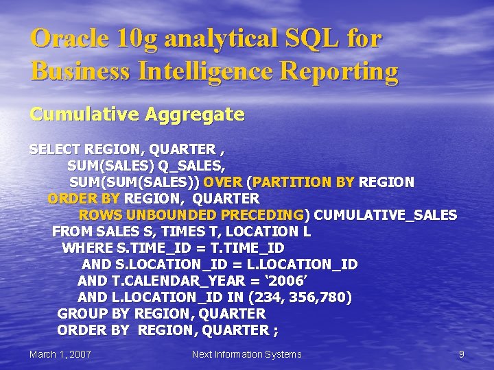 Oracle 10 g analytical SQL for Business Intelligence Reporting Cumulative Aggregate SELECT REGION, QUARTER Oracle 10 g analytical SQL for Business Intelligence Reporting Cumulative Aggregate SELECT REGION, QUARTER
