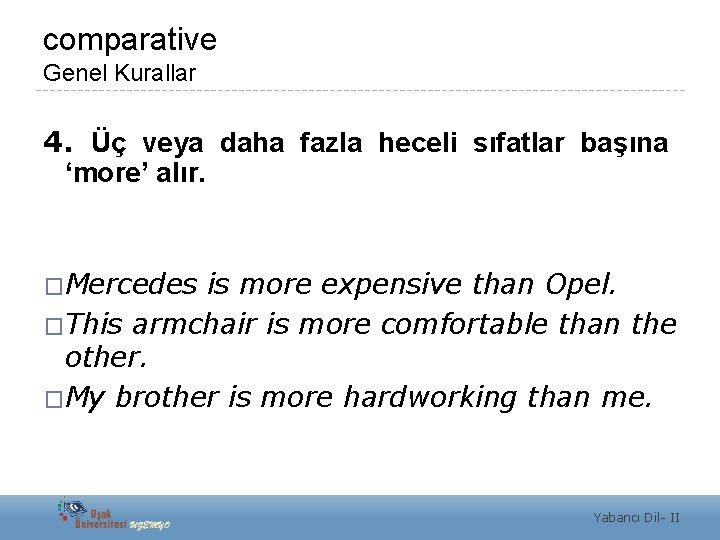 comparative Genel Kurallar 4. Üç veya daha fazla heceli sıfatlar başına ‘more’ alır. �Mercedes