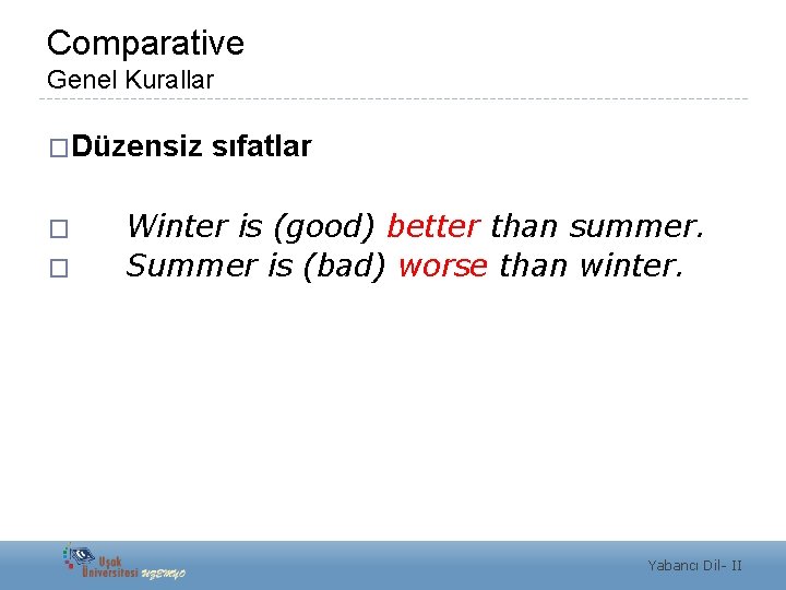 Comparative Genel Kurallar �Düzensiz � � sıfatlar Winter is (good) better than summer. Summer