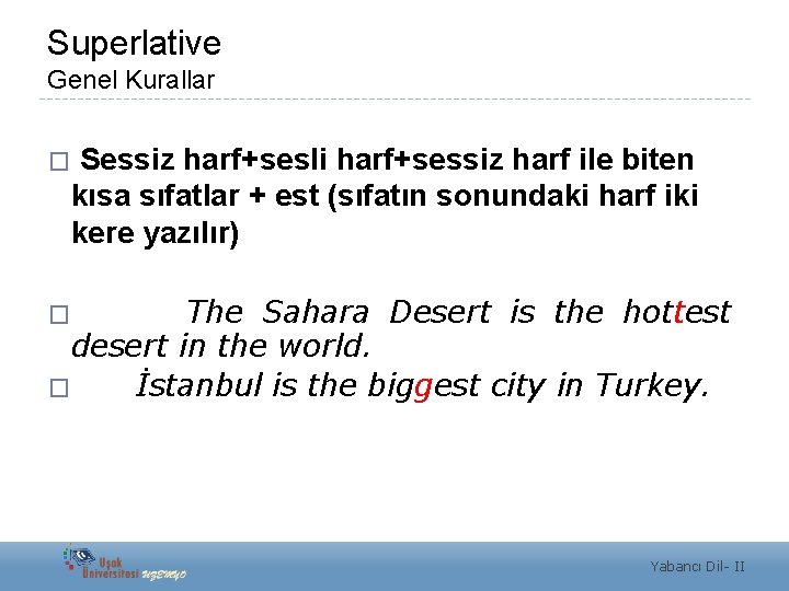 Superlative Genel Kurallar Sessiz harf+sesli harf+sessiz harf ile biten kısa sıfatlar + est (sıfatın